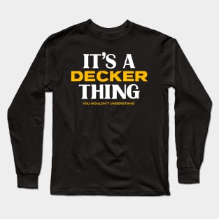 It's a Decker Thing You Wouldn't Understand Long Sleeve T-Shirt